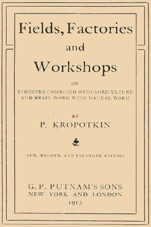 [Gutenberg 64353] • Fields, Factories, and Workshops / Or, Industry Combined with Agriculture and Brain Work with Manual Work